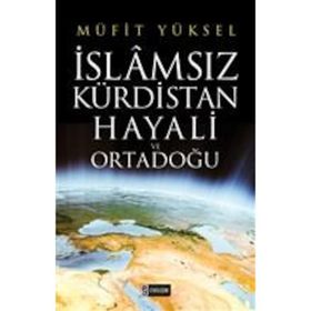 İslamsız Kürdistan Hayali ve Ortadoğu - Müfit Yüksel