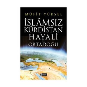 İslamsız Kürdistan Hayali ve Ortadoğu - Müfit Yüksel