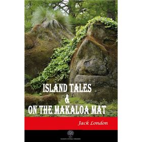 Island Tales and On the Makaloa Mat / Jack London