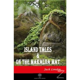 Island Tales and On the Makaloa Mat / Jack London