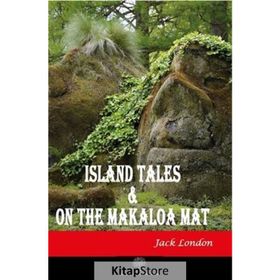 Island Tales and On the Makaloa Mat / Jack London