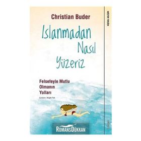 Islanmadan Nasıl Yüzeriz - Felsefeyle Mutlu Olmanın Yolları / Christian Buder