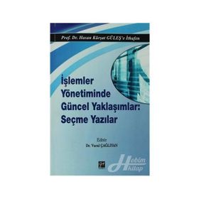 İşlemler Yönetiminde Güncel Yaklaşımlar Seçme Yazılar - Hasan Kürşat Güleş