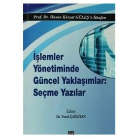 İşlemler Yönetiminde Güncel Yaklaşımlar Seçme Yazılar - Hasan Kürşat Güleş