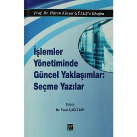 İşlemler Yönetiminde Güncel Yaklaşımlar Seçme Yazılar - Hasan Kürşat Güleş