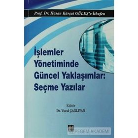 İşlemler Yönetiminde Güncel Yaklaşımlar Seçme Yazılar - Hasan Kürşat Güleş
