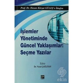 İşlemler Yönetiminde Güncel Yaklaşımlar Seçme Yazılar - Hasan Kürşat Güleş