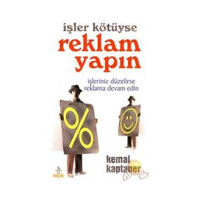 İşler Kötüyse Reklam Yapın - Kemal Kaptaner