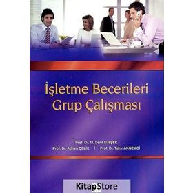 İŞLETME BECERILERI GRUP ÇALIŞMASI - M. ŞERIF ŞIMŞEK;TAHIR AKGEMCI;ADNAN ÇELIK