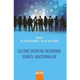 İşletme Disiplini Ekseninde Güncel Araştırmalar - Detay Yayıncılık