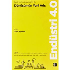 İşletme Fonksiyonları ile Dönüşümün Yeni Adı - Endüstri 4.0 - Zafer Aykanat