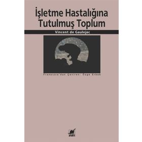 İŞLETME HASTALIĞINA TUTULMUŞ TOPLUM - VINCENT DE GAULEJAC