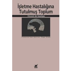 İŞLETME HASTALIĞINA TUTULMUŞ TOPLUM - VINCENT DE GAULEJAC