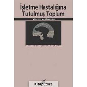 İŞLETME HASTALIĞINA TUTULMUŞ TOPLUM - VINCENT DE GAULEJAC