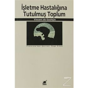 İŞLETME HASTALIĞINA TUTULMUŞ TOPLUM - VINCENT DE GAULEJAC