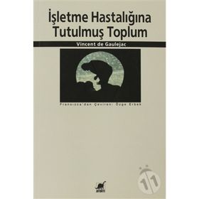 İŞLETME HASTALIĞINA TUTULMUŞ TOPLUM - VINCENT DE GAULEJAC