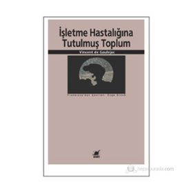 İŞLETME HASTALIĞINA TUTULMUŞ TOPLUM - VINCENT DE GAULEJAC