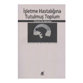 İŞLETME HASTALIĞINA TUTULMUŞ TOPLUM - VINCENT DE GAULEJAC