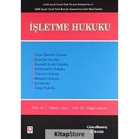 İŞLETME HUKUKU - İ. YILMAZ ASLAN;DOĞAN ŞENYÜZ