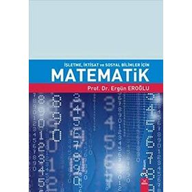 İşletme, İktisat ve Sosyal Bilimler İçin Matematik - Ergün Eroğlu