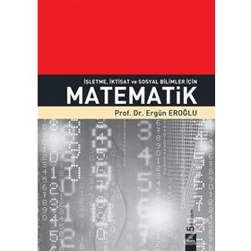 İşletme, İktisat ve Sosyal Bilimler İçin Matematik - Ergün Eroğlu