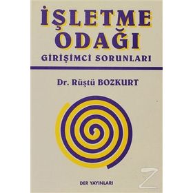 İŞLETME ODAĞI GİRİŞİMCİ SORUNLARI - RÜŞTÜ BOZKURT