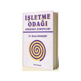 İŞLETME ODAĞI GİRİŞİMCİ SORUNLARI - RÜŞTÜ BOZKURT