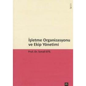 İşletme Organizasyonu ve Ekip Yönetimi - İsmail Efil
