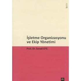 İşletme Organizasyonu ve Ekip Yönetimi - İsmail Efil