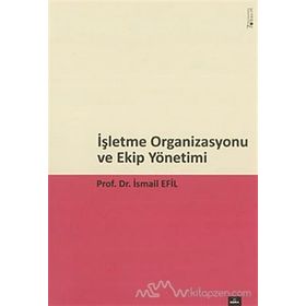 İşletme Organizasyonu ve Ekip Yönetimi - İsmail Efil