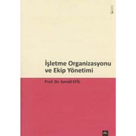 İşletme Organizasyonu ve Ekip Yönetimi - İsmail Efil