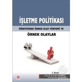 İŞLETME POLİTİKASI ÖĞRETİSİNDE ÖRNEK OLAY YÖNTEMİ VE ÖRNEK OLAYLAR - B. ZAFER ERDOĞAN;ATIL TAŞER