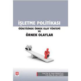 İŞLETME POLİTİKASI ÖĞRETİSİNDE ÖRNEK OLAY YÖNTEMİ VE ÖRNEK OLAYLAR - B. ZAFER ERDOĞAN;ATIL TAŞER