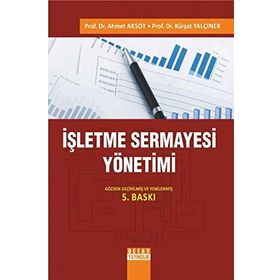 İŞLETME SERMAYESI YÖNETIMI - AHMET AKSOY;KÜRŞAT YALÇINER (ISBN:9786055216733)