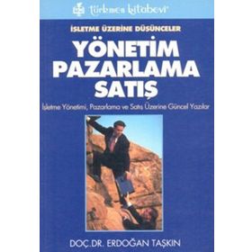 İşletme Üzerine Düşünceler Yönetim Pazarlama Satış - Erdoğan Taşkın