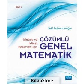 İşletme ve İktisat Bölümleri İçin Çözümlü Genel Matematik Cilt 1 - Arif Sabuncuoğlu