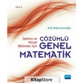 İşletme ve İktisat Bölümleri İçin Çözümlü Genel Matematik Cilt 1 - Arif Sabuncuoğlu