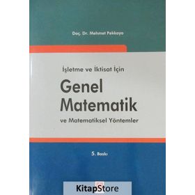 İŞLETME VE İKTİSAT İÇİN GENEL MATEMATIK I VE MATEMATIKSEL YÖNTEMLER - MEHMET PEKKAYA