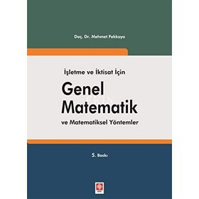 İŞLETME VE İKTİSAT İÇİN GENEL MATEMATIK I VE MATEMATIKSEL YÖNTEMLER - MEHMET PEKKAYA