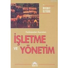 İŞLETME VE YÖNETİM (FONKSİYONLARI AÇISINDAN) - MEHMET ÖZTÜRK