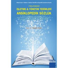 İŞLETME VE YÖNETIM TERIMLERI ANSIKLOPEDIK SÖZLÜK KONU ANLATIMLI - HASAN TUTAR