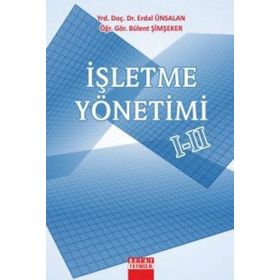 İŞLETME YÖNETİMİ I - II - ERDAL ÜNSALAN;BÜLENT ŞİMŞEKER