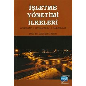 İŞLETME YÖNETIMI İLKELERI KAVRAMLAR - UYGULAMALAR - YAKLAŞIMLAR - ERDOĞAN TAŞKIN