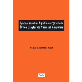 İŞLETME YÖNETIMI ÖĞRETIM VE EĞITIMINDE ÖRNEK OLAYLAR ILE YAZINSAL KURGULARI - GENEL