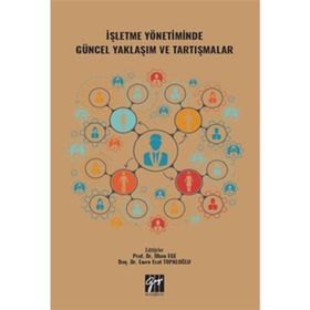 İşletme Yönetiminde Güncel Yaklaşım ve Tartışmalar - İlhan Ege