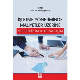 İşletme Yönetiminde Maliyetler Üzerine Multidisipliner Bir Yaklaşım - Recep Şener