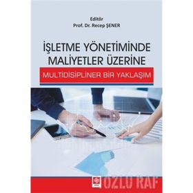 İşletme Yönetiminde Maliyetler Üzerine Multidisipliner Bir Yaklaşım - Recep Şener