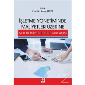 İşletme Yönetiminde Maliyetler Üzerine Multidisipliner Bir Yaklaşım - Recep Şener