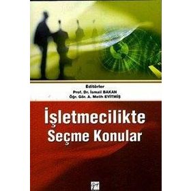 İŞLETMECILIKTE SEÇME KONULAR - İSMAIL BAKAN;A. MELIH EYITMIŞ