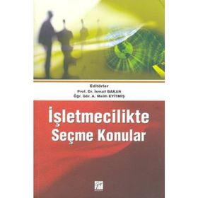 İŞLETMECILIKTE SEÇME KONULAR - İSMAIL BAKAN;A. MELIH EYITMIŞ